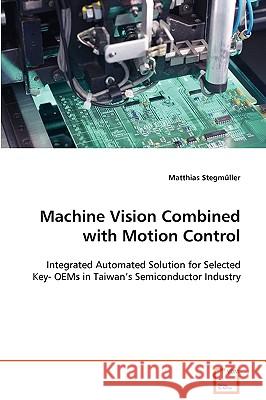 Machine Vision Combined with Motion Control Matthias Stegmller 9783639093353 VDM Verlag