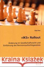 «IKS» Rollout : Änderung im Gesellschaftsrecht und Einführung des Revisionsaufsichtsgesetzes Rao, Dipti 9783639093407