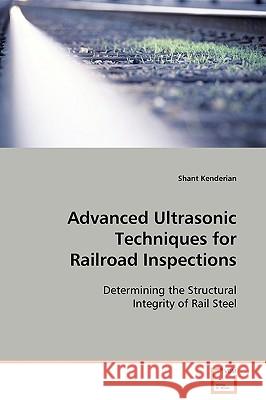 Advanced Ultrasonic Techniques for Railroad Inspections Shant Kenderian 9783639093735 VDM Verlag