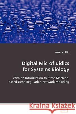 Digital Microfluidics for Systems Biology Yong-Jun Shin 9783639093766