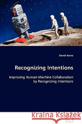 Recognizing Intentions Daniel Aarno 9783639093810 VDM Verlag