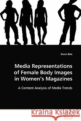 Media Representations of Female Body Images in Women's Magazines Karen Bale 9783639093841