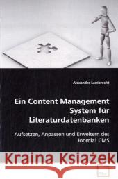 Ein Content Management System fürLiteraturdatenbanken : Aufsetzen, Anpassen und Erweitern des Joomla! CMS Lambrecht, Alexander 9783639094312