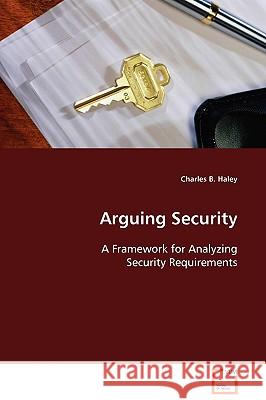 Arguing Security Charles B. Haley 9783639094404 VDM Verlag