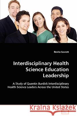 Interdisciplinary Health Science Education Leadership Bonita Sasnett 9783639094688 VDM Verlag