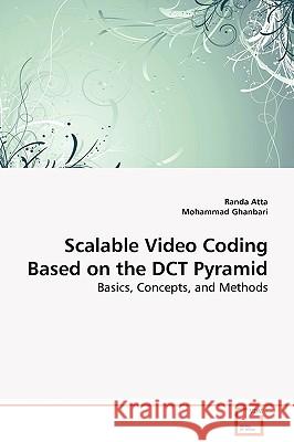 Scalable Video Coding Based on the Dct Pyramid Randa Atta Mohammad Ghanbari 9783639094794 VDM Verlag