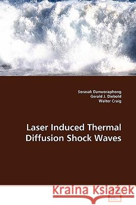 Laser Induced Thermal Diffusion Shock Waves Sorasak Danworaphong Gerald J. Diebold Walter Craig 9783639094824 VDM Verlag