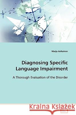 Diagnosing Specific Language Impairment Marja Asikainen 9783639094961 VDM VERLAG DR. MULLER AKTIENGESELLSCHAFT & CO
