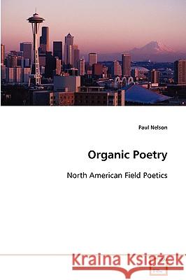 Organic Poetry Paul Nelson 9783639095111