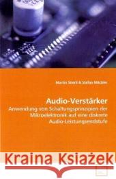 Audio-Verstärker : Anwendung von Schaltungsprinzipien der  Mikroelektronik auf eine diskrete Audio-Leistungsendstufe Stierli, Martin; Mächler, Stefan 9783639095326