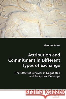 Attribution and Commitment in Different Types of Exchange Alexandra Gerbasi 9783639095357 VDM Verlag