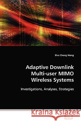 Adaptive Downlink Multi-user MIMO Wireless Systems Wang, Elva Cheng 9783639095401