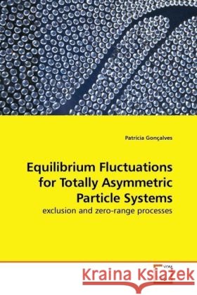 Equilibrium Fluctuations for Totally Asymmetric Particle Systems : exclusion and zero-range processes Gonçalves, Patrícia 9783639095753