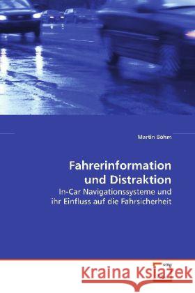 Fahrerinformation und Distraktion : In-Car Navigationssysteme und ihr Einfluss auf die Fahrsicherheit Böhm, Martin 9783639095883