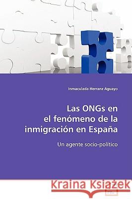 Las ONGs en el fenómeno de la inmigración en España Herranz Aguayo, Inmaculada 9783639096002 VDM VERLAG DR. MULLER AKTIENGESELLSCHAFT & CO