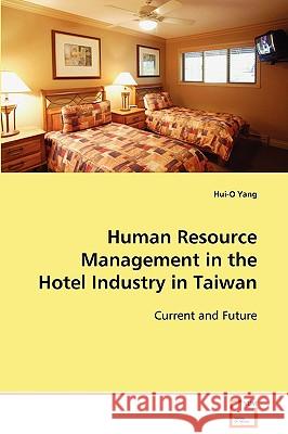 Human Resource Management in the Hotel Industry in Taiwan Hui-O Yang 9783639096231 VDM Verlag