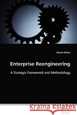 Enterprise Reengineering Erlend Alfnes 9783639096477