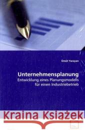 Unternehmensplanung : Entwicklung eines Planungsmodells für einen  Industriebetrieb Yarayan, Ümüt 9783639096514 VDM Verlag Dr. Müller