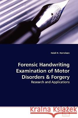 Forensic Handwriting Examination of Motor Disorders & Forgery - Research and Applications Heidi H. Harralson 9783639096774 VDM Verlag