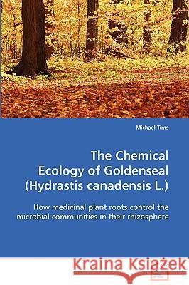 The Chemical Ecology of Goldenseal (Hydrastis canadensis L.) Tims, Michael 9783639096880