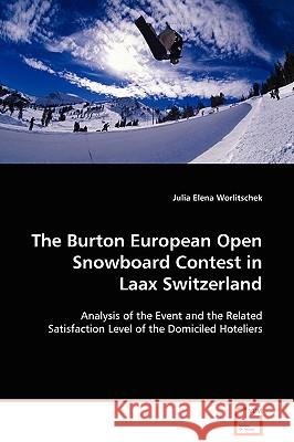 The Burton European Open Snowboard Contest in Laax Switzerland Julia Elena Worlitschek 9783639097016 VDM VERLAG DR. MULLER AKTIENGESELLSCHAFT & CO