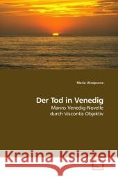 Der Tod in Venedig : Manns Venedig-Novelle durch Viscontis Objektiv Ukropcova, Maria 9783639097054 VDM Verlag Dr. Müller