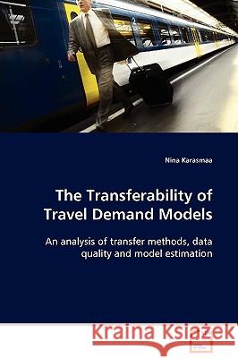 The Transferability of Travel Demand Models Nina Karasmaa 9783639097597 VDM Verlag