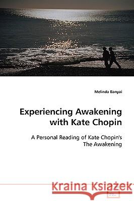 Experiencing Awakening with Kate Chopin Melinda Banyai 9783639097610