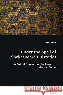 Under the Spell of Shakespeare's Histories Pter Szaffk 9783639097801