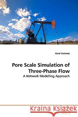 Pore Scale Simulation of Three-Phase Flow Vural Suicmez 9783639097863 VDM Verlag