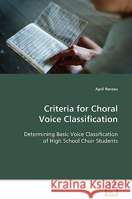 Criteria for Choral Voice Classification April Reneau 9783639097917