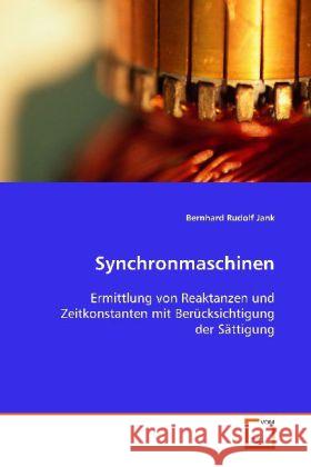 Synchronmaschinen : Ermittlung von Reaktanzen und Zeitkonstanten mit Berücksichtigung der Sättigung Jank, Bernhard Rudolf 9783639097948