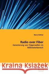 Radio over Fiber : Generierung von Trägerwellen im Millimeterbereich Küttner, Marco 9783639098129