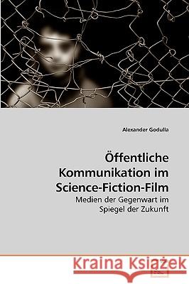 Öffentliche Kommunikation im Science-Fiction-Film Godulla, Alexander 9783639098471 VDM Verlag