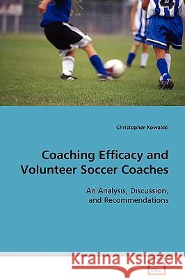 Coaching Efficacy and Volunteer Soccer Coaches Christopher Kowalski 9783639098570 VDM Verlag