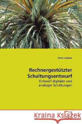 Rechnergestützter Schaltungsentwurf : Entwurf digitaler und analoger Schaltungen Leibner, Peter 9783639098815