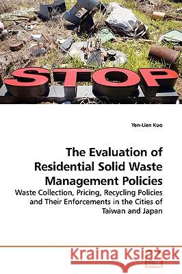 The Evaluation of Residential Solid Waste Management Policies Yen-Lien Kuo 9783639099287