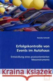 Erfolgskontrolle von Events im Autohaus : Entwicklung eines praxisorientierten Messinstruments Schmidt, Daniela 9783639099362