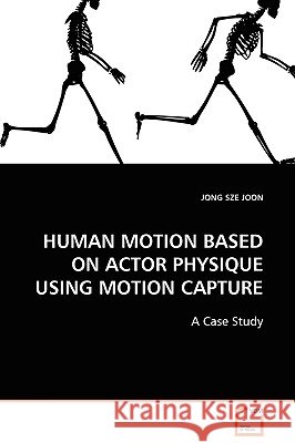 Human Motion Based on Actor Physique Using Motion Capture Jong Sze Joon 9783639099485
