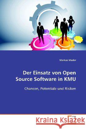 Der Einsatz von Open Source Software in KMU : Chancen, Potentiale und Risiken Mader, Markus 9783639099539 VDM Verlag Dr. Müller
