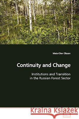 Continuity and Change Institutions and Transition in the Russian Forest Sector Mats-Olov Olsson 9783639099591 VDM VERLAG DR. MULLER AKTIENGESELLSCHAFT & CO