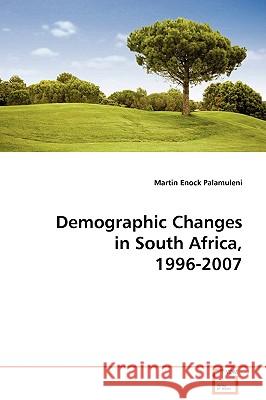 Demographic Changes in South Africa, 1996-2007 Martin Enock Palamuleni 9783639099706 VDM Verlag