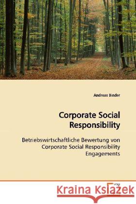Corporate Social Responsibility : Betriebswirtschaftliche Bewertung von Corporate  Social Responsibility Engagements Binder, Andreas   9783639099843