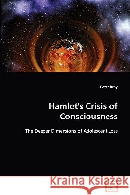 Hamlet's Crisis of Consciousness Peter Bray 9783639099980