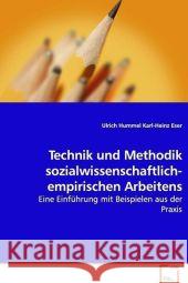 Technik und Methodik sozialwissenschaftlich-empirischen Arbeitens : Eine Einführung mit Beispielen aus der Praxis Eser, Karl-Heinz; Hummel, Ulrich 9783639100112