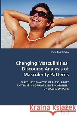Changing Masculinities: Discourse Analysis of Masculinity Patterns Bagramyan, Iryna 9783639100280 VDM Verlag