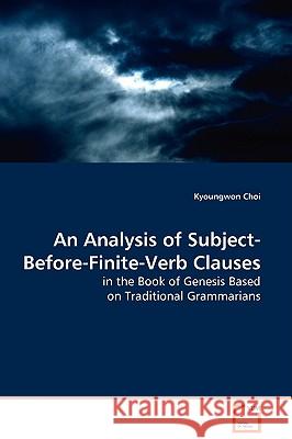 An Analysis of Subject-Before-Finite-Verb Clauses in the Book of Genesis Based on Traditional Grammarians Kyoungwon Choi 9783639100310 VDM Verlag