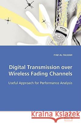 Digital Transmission over Wireless Fading Channels Al Falujah, Iyad 9783639100327