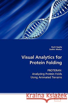 Visual Analytics for Protein Folding Kush Kapila Sudhir Mudur 9783639100402