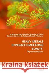 Heavy Metals Hyperaccumulating Plants : Phytoremediation Fawzy Ramadan Hassanien, Mohamed; Wahdan, Khaled M.; Afify Amer, Mohamed M. 9783639100556 VDM Verlag Dr. Müller